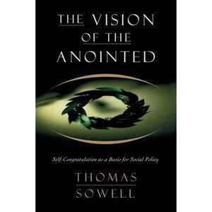 The Vision of the Annointed: Self-Congratulation as a Basis for Social Policy --